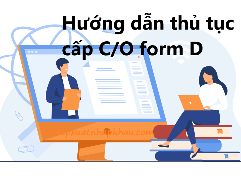 Hướng dẫn thủ tục cấp C/O form D